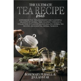 The Ultimate Tea Recipe Book: Experience the Healing Power and Flavorful Delights of Herbal Teas, Journey Through a Collection of Flavorful and Healing Herbal Tea Recipes, An Essential Herbal TeaBook - 1