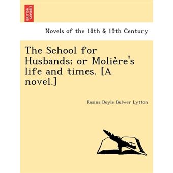 "The School for Husbands; Or Molie Re's Life and Times. [A Novel.] - Paperback / softback - 2011" - 1