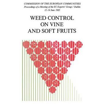 Weed Control on Vine and Soft Fruits - Proceedings of the Meeting of the EC Experts' Group, Held in Dublin, from 12th to 14th June 1985 - Hardback - 1987 - 1