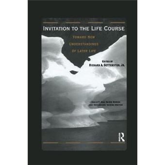 Invitation To The Life Course Towards New Understandings Of Later Life - 1