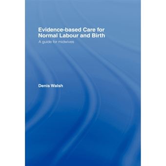 Evidence-based Care for Normal Labour and Birth - A Guide for Midwives - Hardback - 2007 - 1