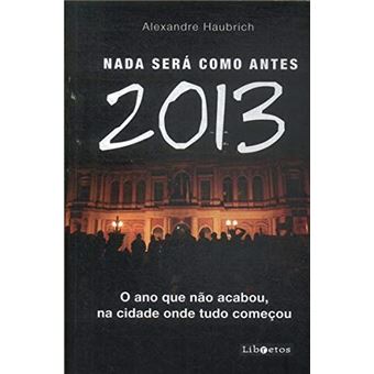 Nada Será Como Antes, 2013 - o Ano que Não Acabou, Na Cidade Onde Tudo Começou - 1