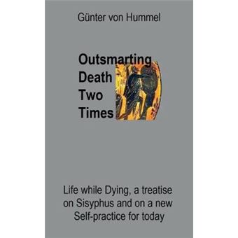 Outsmarting Death Two Times Life While Dying, A Treatise On Sisyhpus And On A New Selfpractice - 1