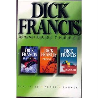 Dick Francis Omnibus: Volume 3: Slay-Ride Banker Proof - [Livre en VO] - 1