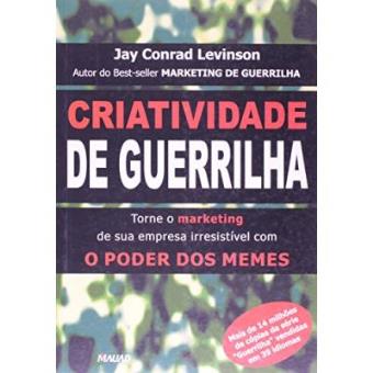 Criatividade Da Guerrilha. Torne O Marketing De Sua Empresa Irresistível Com O Poder Dos Memes - 1