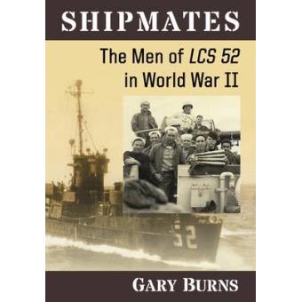 Shipmates The Men Of Lcs 52 In World War Ii - 1