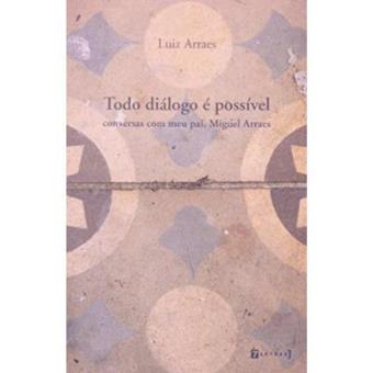 Todo Dialogo E Possivel. Conversas Com Meu Pai, Miguel Arraes - 1