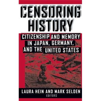 Censoring History - Citizenship and Memory in Japan, Germany, and the United States - Hardback - 2000 - 1