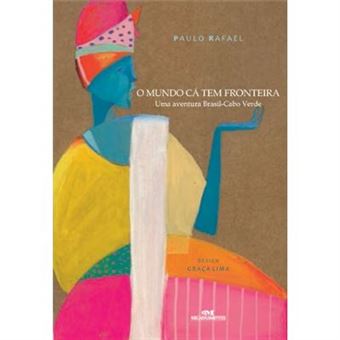 O Mundo Cá Tem Fronteira. Aventura Brasil-Cabo Verde - 1