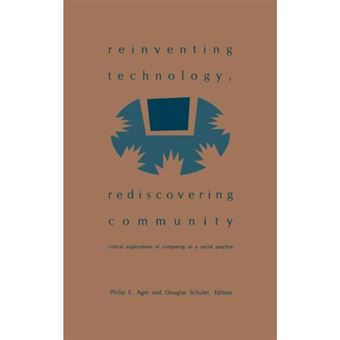 Reinventing Technology, Rediscovering Community - Critical Explorations of Computing as a Social Practice - Hardback - 1997 - 1