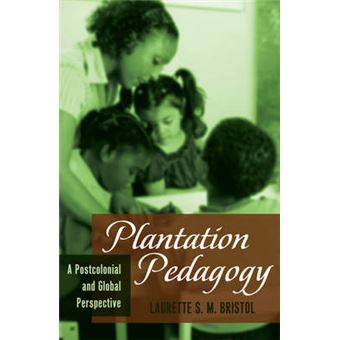 Plantation Pedagogy A Postcolonial And Global Perspective Global Studies In Education - 1