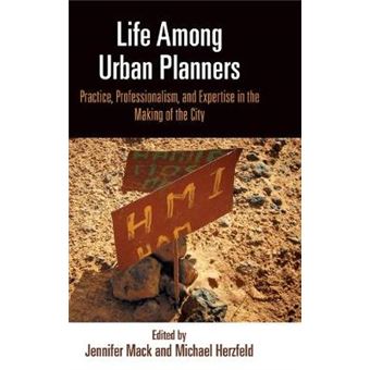 Life Among Urban Planners Practice, Professionalism, And Expertise In The Making Of The City The City In The Twentyfirst Century - 1
