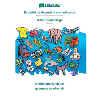 Babadada Espaol De Argentina Con Articulos Afka Soomaaliga El Diccionario Visual Qaamuus Sawiro Lehargentinian Spanish With Articles Somali Visual Dictionary - 1
