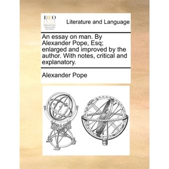 "An Essay on Man. by Alexander Pope, Esq; Enlarged and Improved by the Author. with Notes, Critical and Explanatory. - Paperback / softback - 2010" - 1