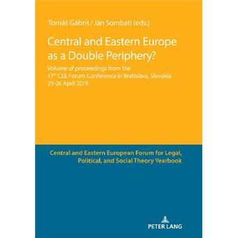Central And Eastern Europe As A Double Periphery Volume Of Proceedings From The 11Th Cee Forum Conference In Bratislava, Central And Eastern European F - 1