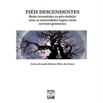 Fiéis Descendentes. Redes-Irmandades Na Pós-Abolição Entre As Comunidades Negras Rurais Sul-Mato-Grossenses - 1