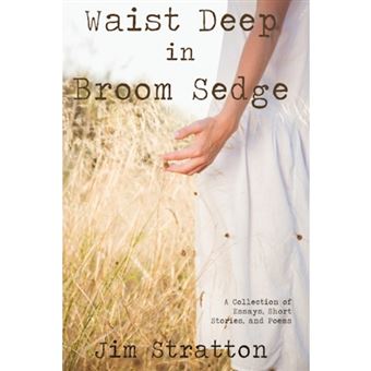 Waist Deep in Broom Sedge - A Collection of Essays, Short Stories, and Poems - Hardback - 2009 - 1