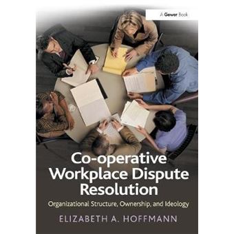 Cooperative Workplace Dispute Resolution Organizational Structure, Ownership, And Ideology - 1