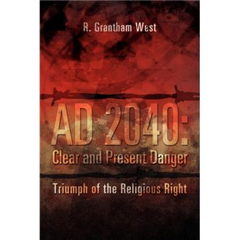 Ad 2040 - Clear and Present Danger: Triumph of the Religious Right - Paperback / softback - 2011 - 1