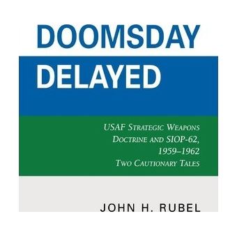 Doomsday Delayed : USAF Strategic Weapons Doctrine and SIOP-62, 1959-1962 - 1