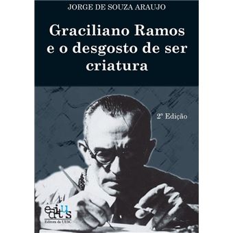 Graciliano Ramos e o Desgosto de Ser Criatura - 1