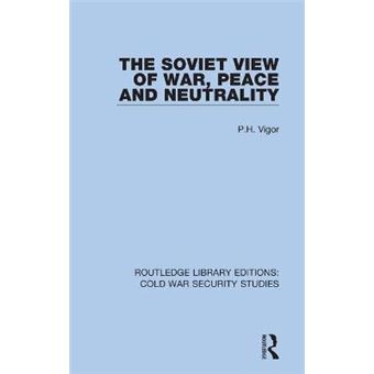The Soviet View Of War, Peace And Neutrality 57 Routledge Library Editions Cold War Security Studies - 1