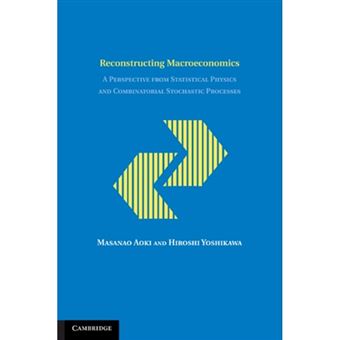 Reconstructing Macroeconomics - A Perspective from Statistical Physics and Combinatorial Stochastic Processes - Paperback - 2011 - 1