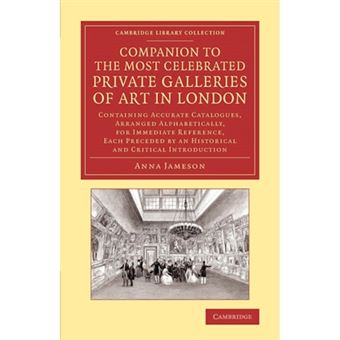 Companion to the Most Celebrated Private Galleries of Art in London - Containing Accurate Catalogues, Arranged Alphabetically, for Immediate Reference, Each Preceded by an Historical and Critical Introduction - Paperback - 2014 - 1