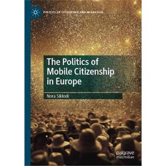 The Politics Of Mobile Citizenship In Europe Politics Of Citizenship And Migration - 1