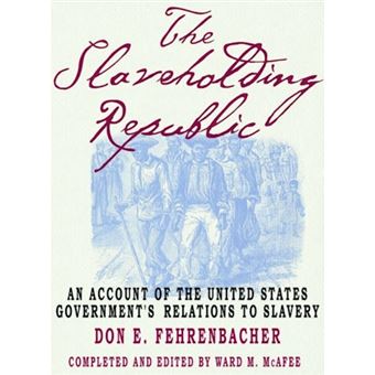 The Slaveholding Republic - An Account of the United States Government's Relations to Slavery - Paperback - 2002 - 1