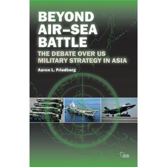 Beyond Airsea Battle The Debate Over Us Military Strategy In Asia - 1