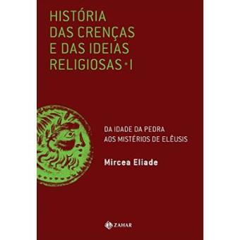 História Das Crenças E Das Ideias Religiosas. Volume 1: Da Idade Da Pedra Aos Mistérios De Elêusis - 1