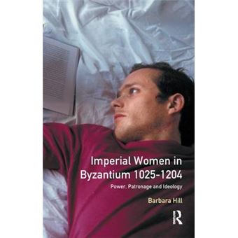 Imperial Women In Byzantium 10251204 Power, Patronage And Ideology Women And Men In History - 1