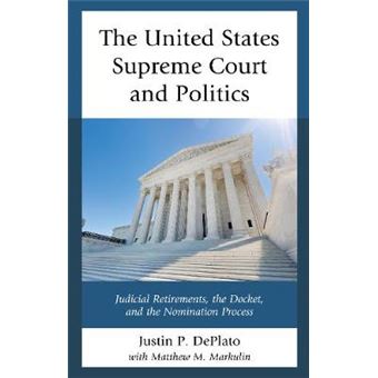 The United States Supreme Court and Politics Judicial Retirements, the Docket, and the Nomination Process - 1