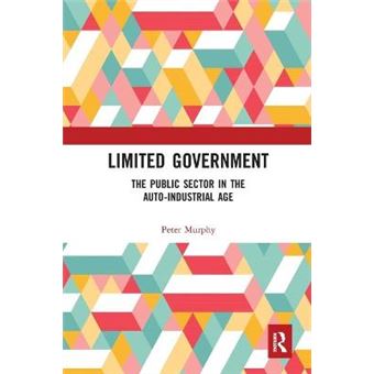 Limited Government The Public Sector In The Autoindustrial Age - 1