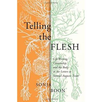 Telling The Flesh Life Writing, Citizenship, And The Body In The Letters To Samuel Auguste Tissot - 1