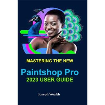 Mastering The New Paintshop Pro 2023 User Guide - 1