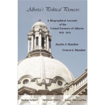 Alberta's Political Pioneers - A Biographical Account of the United Farmers of Alberta - Paperback / softback - 2011 - 1