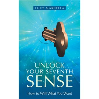 Unlock Your Seventh Sense - How to Will What You Want - Paperback / softback - 2015 - 1