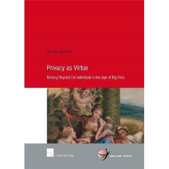 Privacy As Virtue Moving Beyond The Individual In The Age Of Big Data School Of Human Rights Research Series 81 - 1