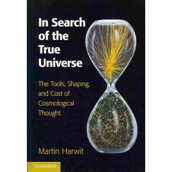 In Search of the True Universe - The Tools, Shaping, and Cost of Cosmological Thought - Hardback - 2013 - 1