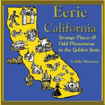 Eerie California: Strange Places And Odd Phenomena In The Golden State - 1