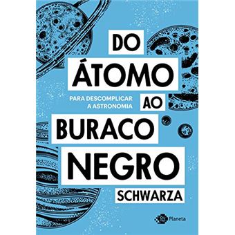 Do átomo ao buraco negro: Para descomplicar a astronomia - 1