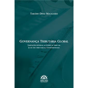 Governança Tributária Global: Limitações Externas ao Poder de Tributar (e de Não Tributar) na Pós-Modernidade - 1