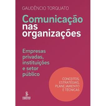 Comunicação Nas Organizações. Empresas Privadas, Instituições E Setor Público. Conceitos, Estratégias, Planejamento E Técnicas - 1