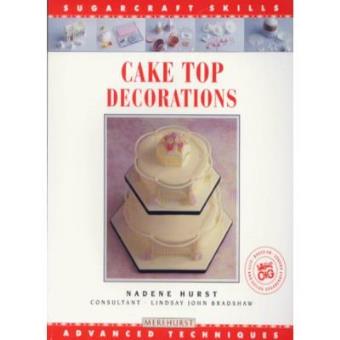 Cake Top Decorations: Advanced Techniques (Sugarcraft Skills: Advanced Techniques) - 1
