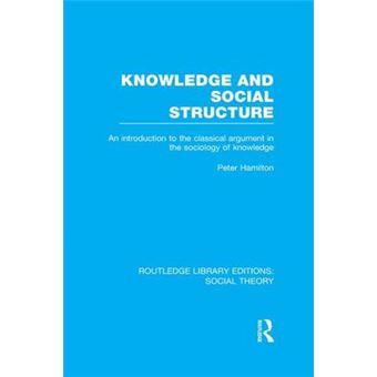 Knowledge And Social Structure An Introduction To The Classical Argument In The Sociology Of Knowledge Routledge Library Editions Social Theory - 1