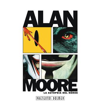 Alan Moore: La autopsia del heroe - 1