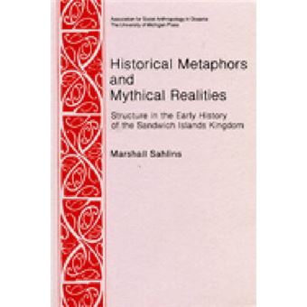 Historical Metaphors and Mythical Realities - Structure in the Early History of the Sandwich Islands Kingdom - Paperback - 1981 - 1