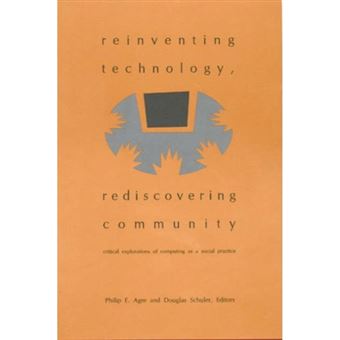 Reinventing Technology, Rediscovering Community - Critical Explorations of Computing as a Social Practice - Paperback - 1997 - 1